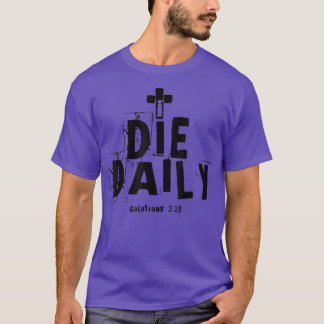 I Die Daily Galatians 220 T Shirt