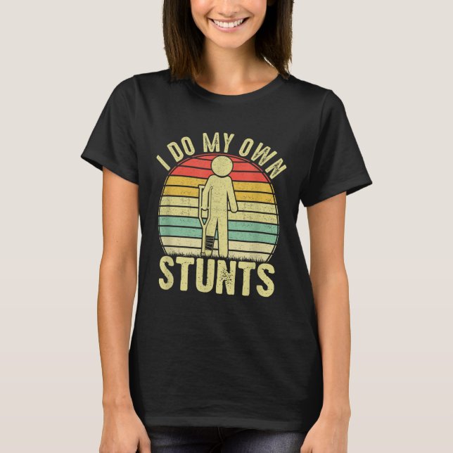 I Do All My Own Stunts - Get Well Gift Funny Injur T Shirt (Framsida)