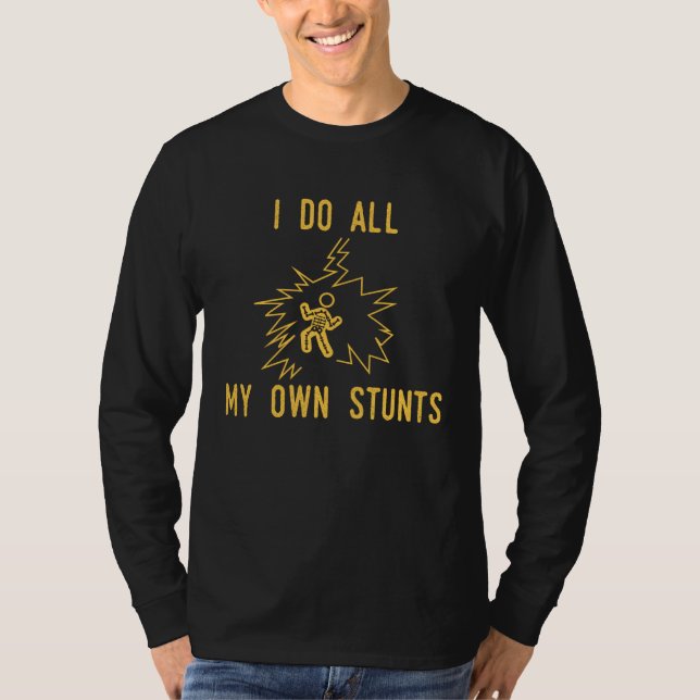 I Do All My Own Stunts Get Well Injury T Shirt (Framsida)