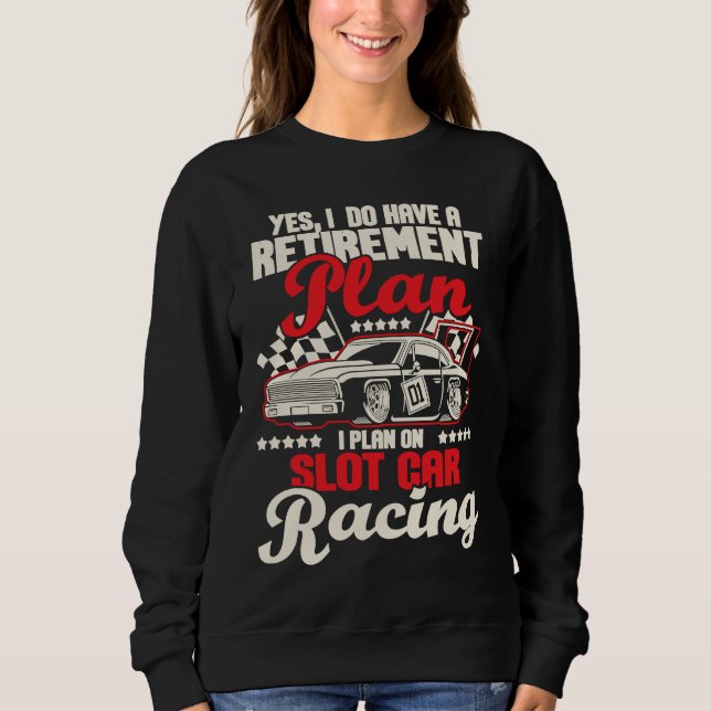 I Do Have A Retirement Plan I Plan On Slot Car Rac T Shirt (Framsida)