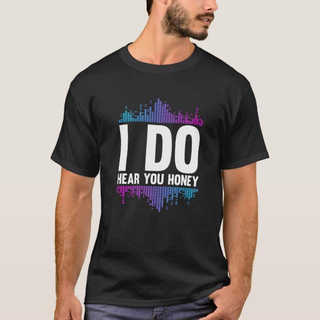 I Do Hear You Honey  Studio Music Sound Engineer H T Shirt (Framsida)