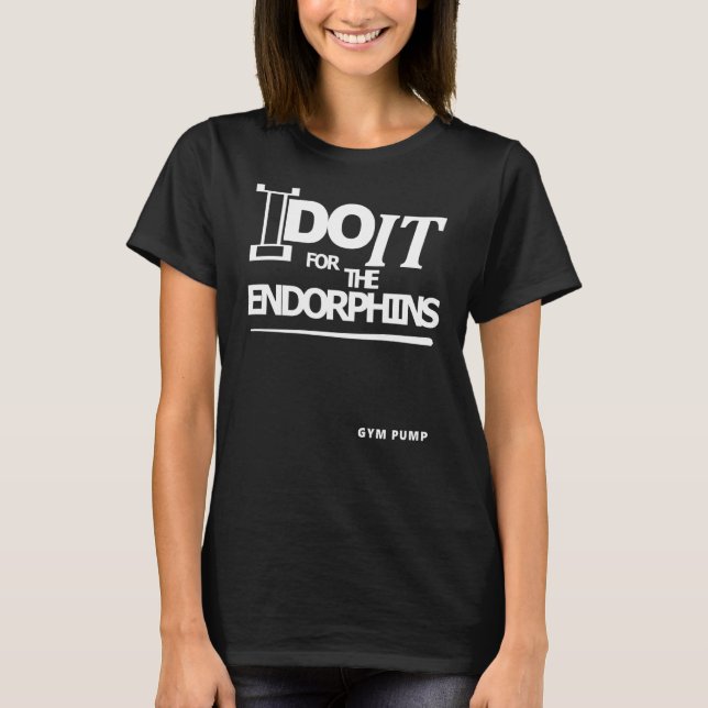 I Do It For The Endorphins Gym Pump T Shirt (Framsida)