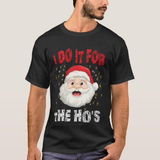 I Do It For The Hoes Funny Inappropriate Christmas T Shirt