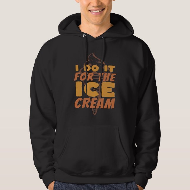 I Do It For The Ice Cream  Funny Ice Cream Hoodie (Framsida)