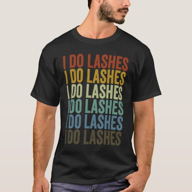 I Do Lashes Lash Artist Eyelash T Shirt (Framsida)