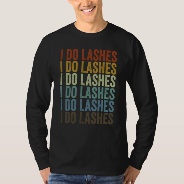 I Do Lashes Lash Artist Eyelash T Shirt (Framsida)