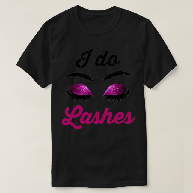 I Do Lashes Lash Cosmetologist Artist Eyelash Tech T Shirt (Design framsida)