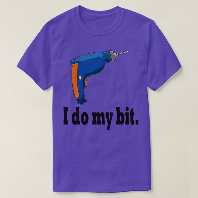 I do my bit funny drill gift idea  t shirt (Design framsida)