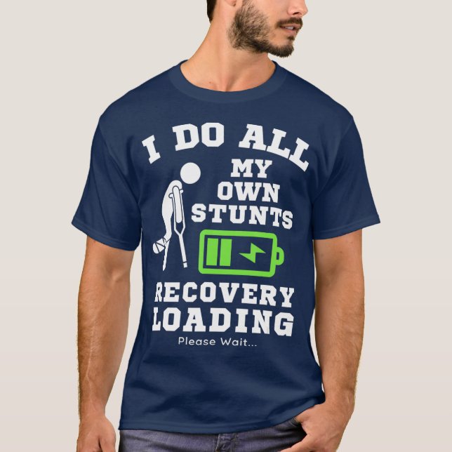 I Do My Own Stunts Broken Leg Recovery Loading T Shirt (Framsida)
