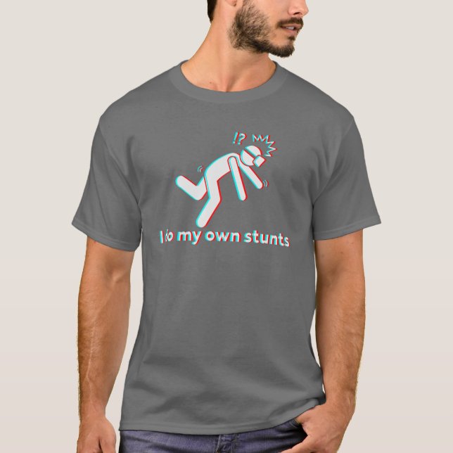 I Do My Own Stunts For Virtual Reality Gamers T Shirt (Framsida)