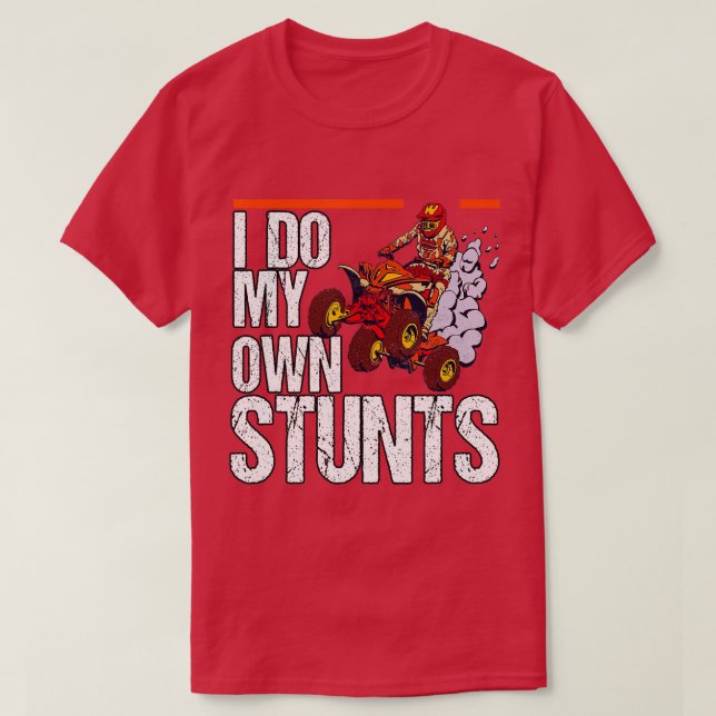 I Do My Own Stunts Quad Riding Four Wheeler  T Shirt (Design framsida)