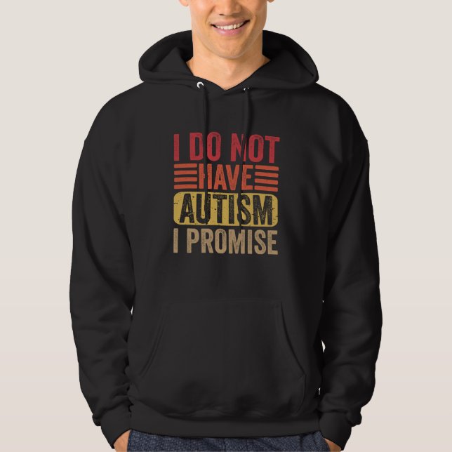 I Do Not Have Autism I Promise  Autism Awareness Hoodie (Framsida)