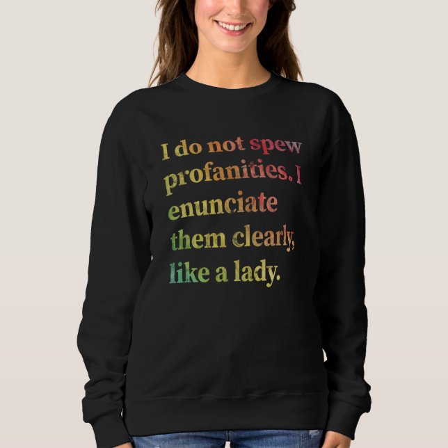 I Do Not Spew Profanities I Enunciate Them Clearly T Shirt (Framsida)