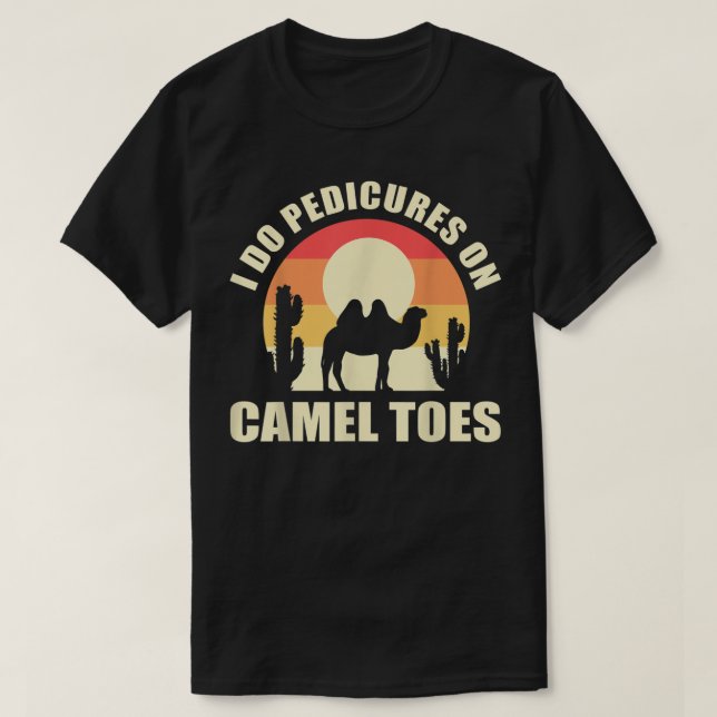 I Do Pedicures On Camel Toes Manicures Funny T Shirt (Design framsida)