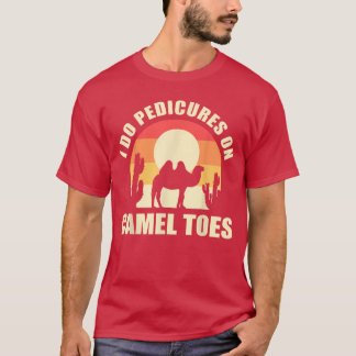I Do Pedicures On Cameloes Manicures Funny funny g T Shirt