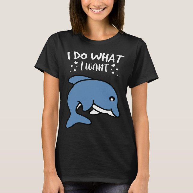 I Do What I Want Cute Dolphin T Shirt (Framsida)