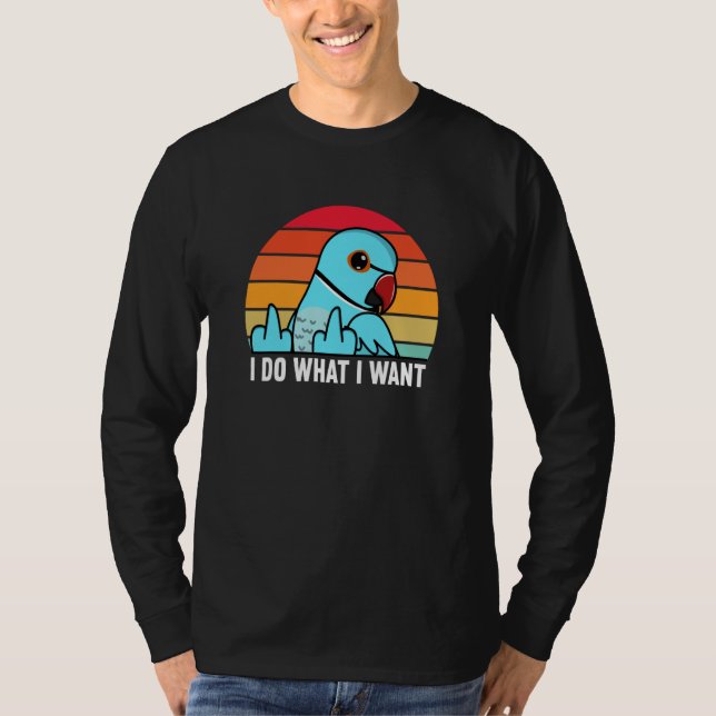 I Do What I Want Parrot I Blue Indian Ringneck T Shirt (Framsida)