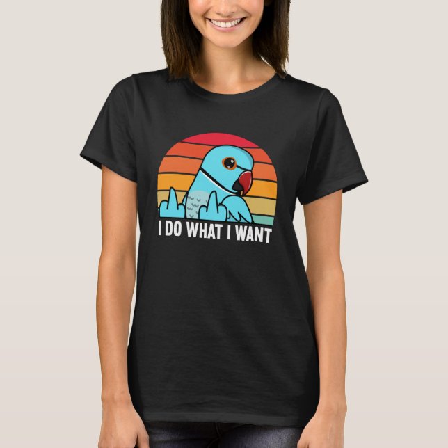 I Do What I Want Parrot I Blue Indian Ringneck T Shirt (Framsida)
