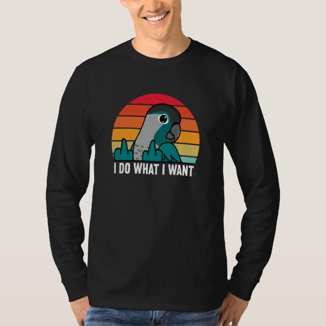 I Do What I Want Parrot I Turquoise Green Cheek Co T Shirt (Framsida)