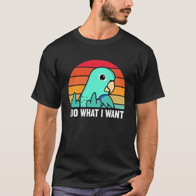 I Do What I Want Parrot I Turquoise Parrotlet T Shirt (Framsida)