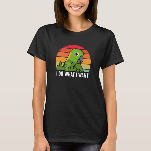 I Do What I Want Parrot I Yellow naped Amazon T Shirt (Framsida)