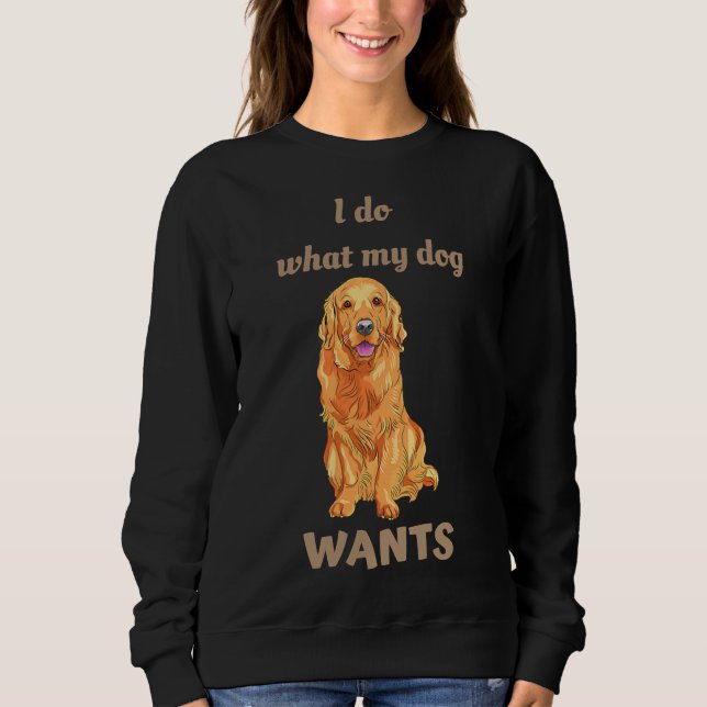 I Do What My Dog Wants Golden Retriever T Shirt (Framsida)
