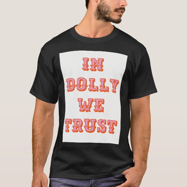 I Dolly We Trust-Dolly Parton T Shirt (Framsida)