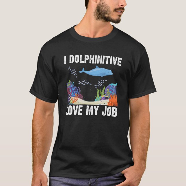 I Dolphinitive Kärlek mitt jobb Dolphin Marine Sci T Shirt (Framsida)