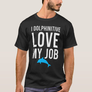 I Dolphinitive Kärlek mitt jobb Marine Biolog Pun T Shirt