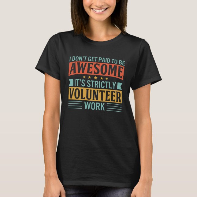 I Don Get Paid To Be Awesome Quote For Volunteers T Shirt (Framsida)