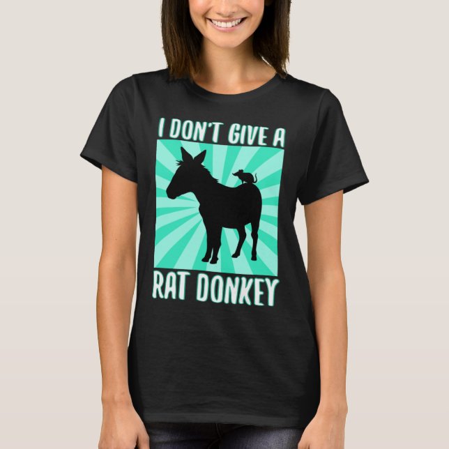 I Don Give A rat donkey 1 T Shirt (Framsida)