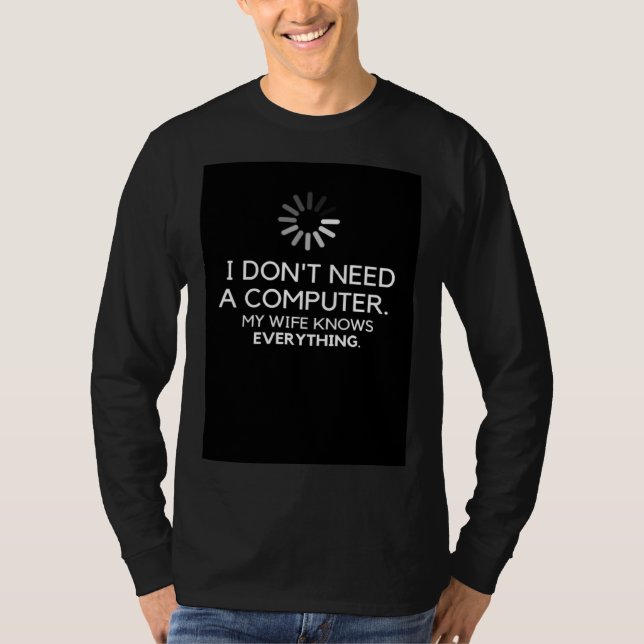 I DON NEED A COMPUTER MY WIFE KNOWS EVERYTHING T SHIRT (Framsida)