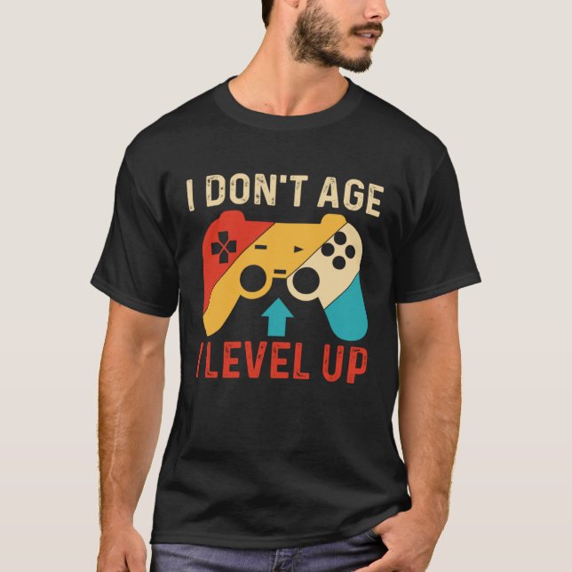 I Don´t Age I level Up Gaming T Shirt (Framsida)