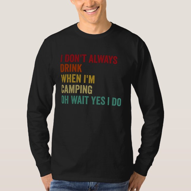 I Don t Always Drink When I m Camping T Shirt (Framsida)