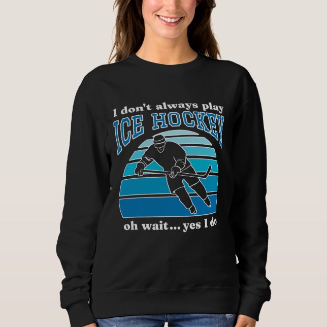 I Don t Always Play Ice Hockey  Hockey Player  1 T Shirt (Framsida)