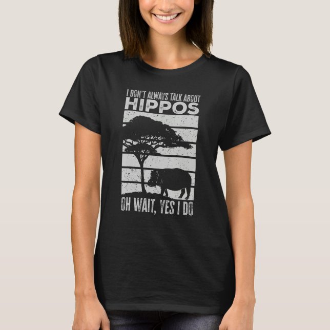 I Don t Always Talk About Hippos Hippo T Shirt (Framsida)