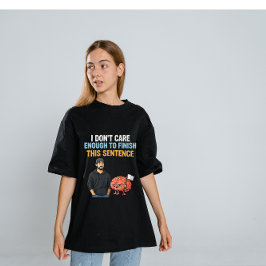 I Don’t Care Enough – Sarcastic Brain Humor Design T Shirt