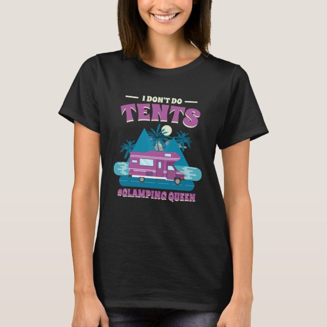 I Don T Do Tents Glamping Queen Glamping   1 T Shirt (Framsida)