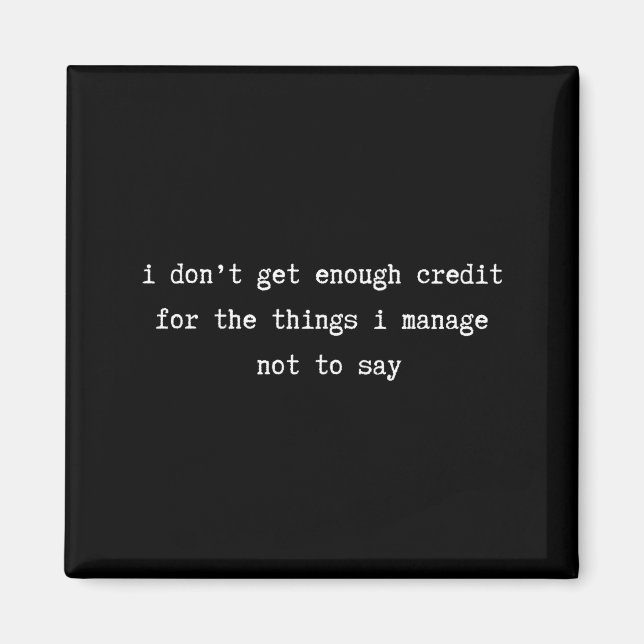 I Don’t Get Enough Credit Sarcastic Funny Attitude Magnet (Framsidan)