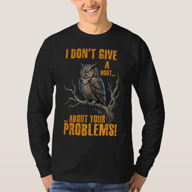 I Don’t Give a Hoot About Your Problems Funny Owl  T Shirt (Framsida)