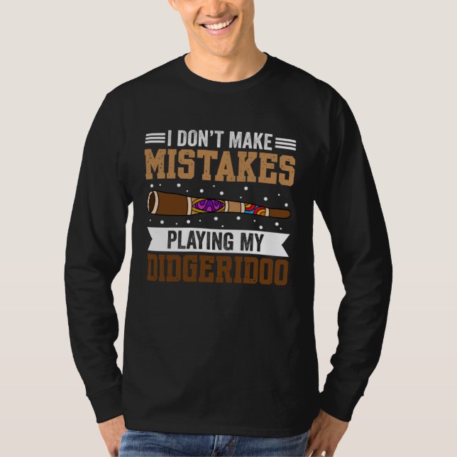 I Don t Make Mistakes When Playing My Didgeridoo T Shirt (Framsida)