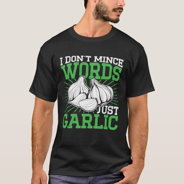 I Don t Mince Words Just Garlic Culinary Cooking C T Shirt (Framsida)