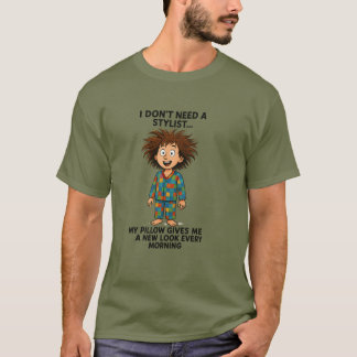 "I don’t need a hairstyle T Shirt