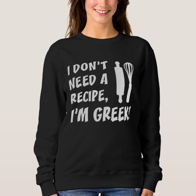 I Don t Need A Recipe I m Greek  Cooking T Shirt (Framsida)