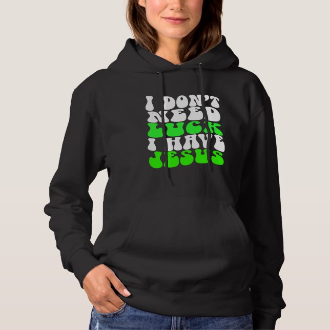 I Don t Need Luck I Have Jesus Men Women  St Patri T Shirt (Framsida)