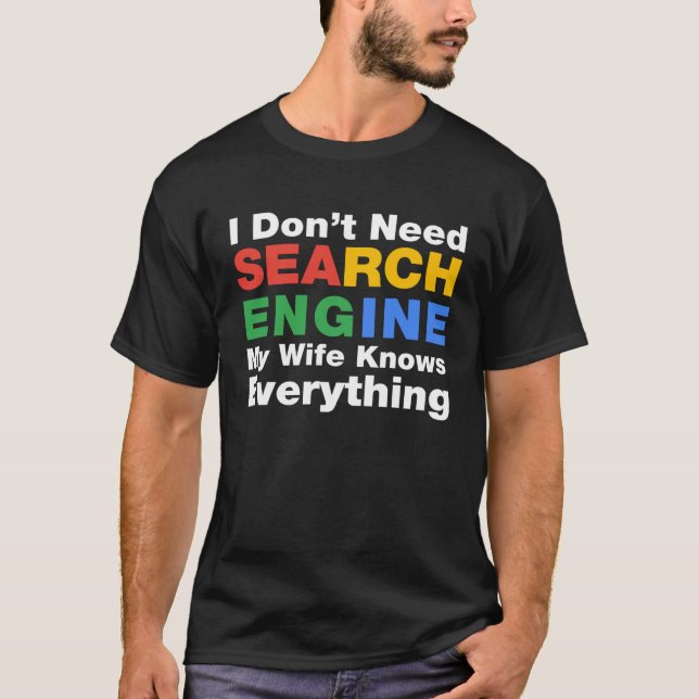 I Don t Need Search Engine My Wife Knows Everythin T Shirt (Framsida)