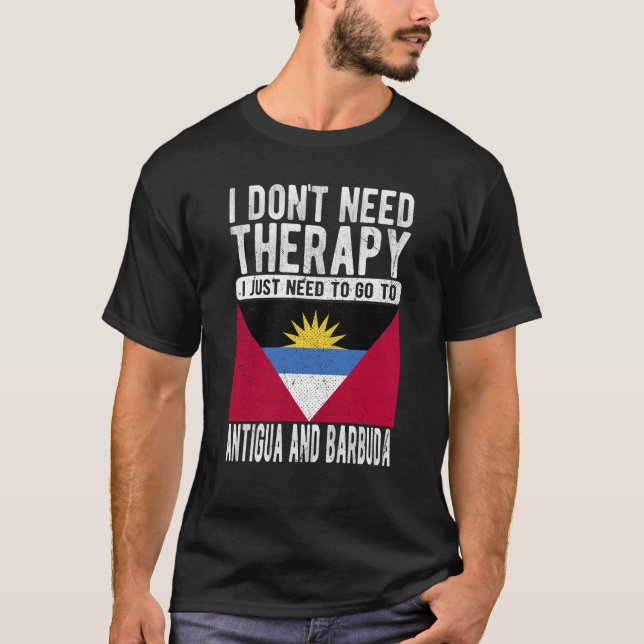 I don´t need Therapy I just need to go to Antigua  T Shirt (Framsida)