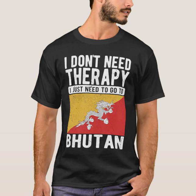 I don´t need Therapy I just need to go to Bhutan T Shirt (Framsida)