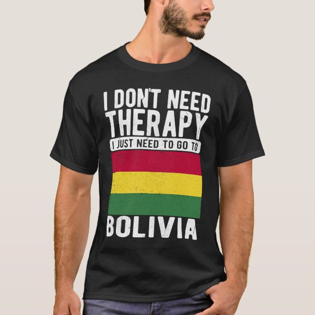 I don´t need Therapy I just need to go to Bolivia T Shirt (Framsida)