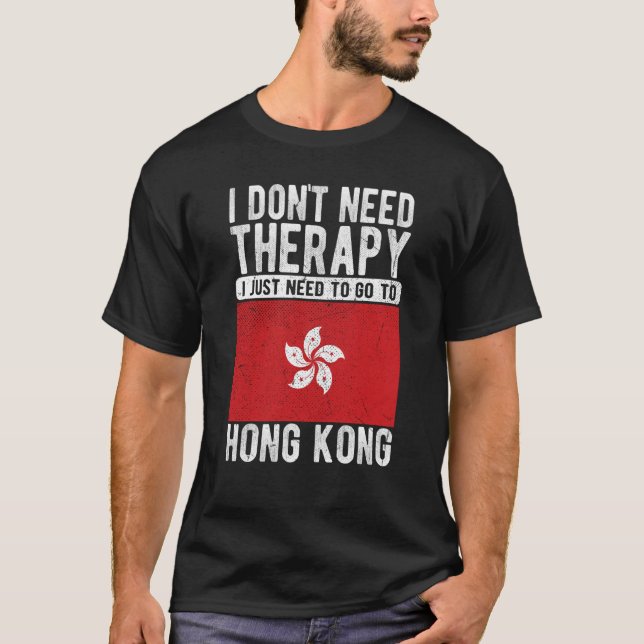 I don´t need Therapy I just need to go to Hongkong T Shirt (Framsida)